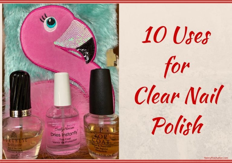 10 Uses For Clear Nail Polish Nancy Roe Author The Nancy Way